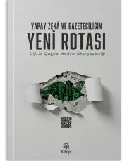 Yapay Zekâ ve Gazeteciliğin Yeni Rotası: Dijital Çağda Medya Okuryazarlığı