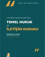 İLETİŞİM FAKÜLTELERİ İÇİN TEMEL HUKUK VE İLETİŞİM HUKUKU DERSLERİ 