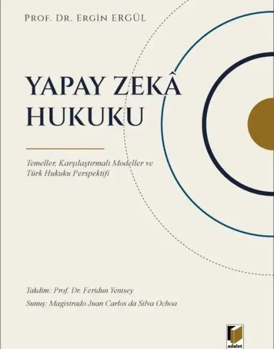 YAPAY ZEKA HUKUKU: TEMELLER, KARŞILAŞTIRMALI MODELLER VE TÜRK HUKUKU PERSPEKTİFİ 